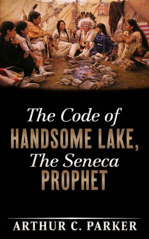 Cover of the book The Code of Handsome Lake, the Seneca Prophet by Cinzia Randazzo