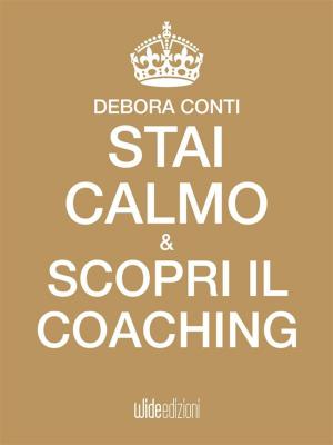 Cover of the book Stai calmo e scopri il Coaching by Ubaldo Saltarelli