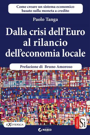 Cover of the book Dalla crisi dell’Euro al rilancio dell’economia locale by Franca Errani