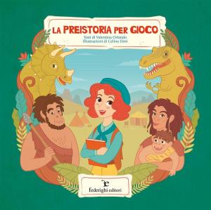 Cover of the book La Preistoria per Gioco by Cinzia Bigazzi, Valentina Canocchi