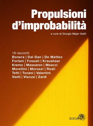 Cover of the book Propulsioni d'improbabilità by Antonio de'Bersa, Jacopo Berti, Jacopo Berti
