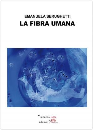 Cover of the book La fibra umana by Mariarcangela Poy