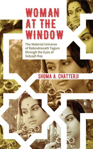 Book cover of Woman at the Window: The Material Universe of Rabindranath Tagore Through the Eyes of Satyajit Ray