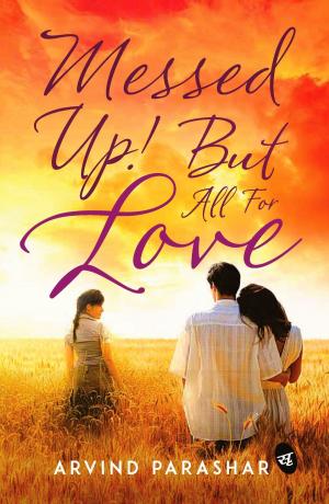 Cover of the book Messed Up! But all for Love by Nikhil Mahajan