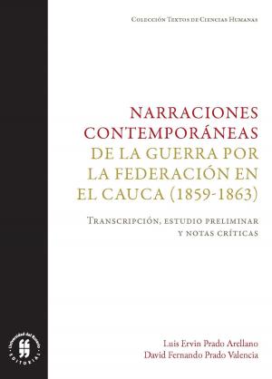 Cover of the book Narraciones contemporáneas de la guerra por la Federación en el Cauca (1859-1863) by Carlos Guillermo Castro Cuenca