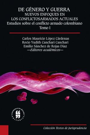 Cover of the book De género y guerra: Nuevos enfoques en los conflictos armados actuales (Tomo I) by Manuel Fernando Quinche Ramírez