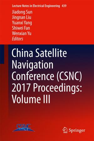 Cover of the book China Satellite Navigation Conference (CSNC) 2017 Proceedings: Volume III by H. P. Patra, Shyamal Kumar Adhikari, Subrata Kunar