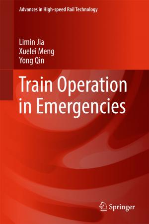 Cover of the book Train Operation in Emergencies by Katja Valaskivi, Anna Rantasila, Mikihito Tanaka, Risto Kunelius