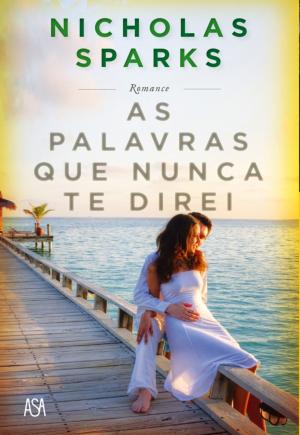 Cover of the book As Palavras Que Nunca Te Direi by Nicholas Sparks