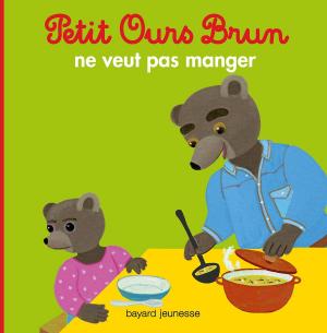 Cover of the book Petit Ours Brun ne veut pas manger by Marie Aubinais, Charlotte LE BRETON
