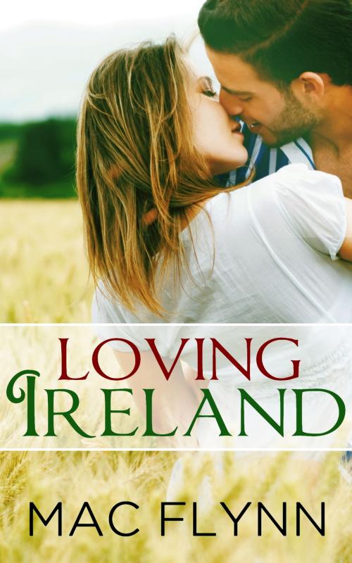 Cover of the book Loving Ireland by Mac Flynn, Mac Publishing