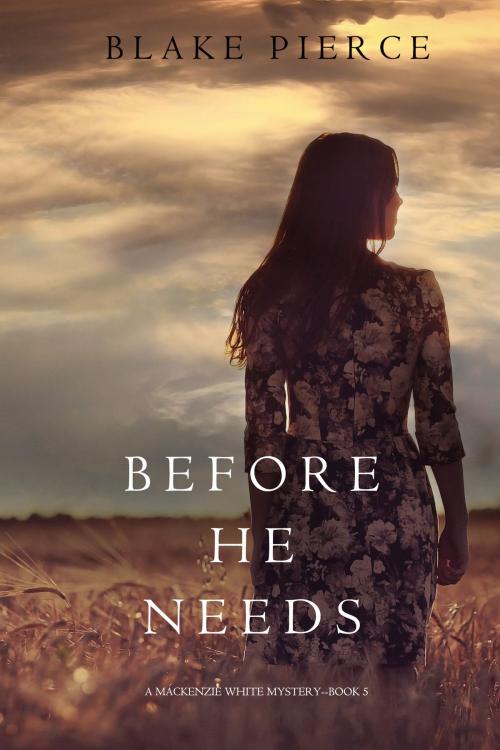 Cover of the book Before He Needs (A Mackenzie White Mystery—Book 5) by Blake Pierce, Blake Pierce