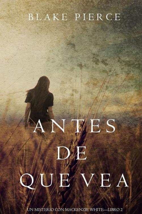 Cover of the book Antes de Que Vea (Un Misterio con Mackenzie White—Libro 2) by Blake Pierce, Blake Pierce