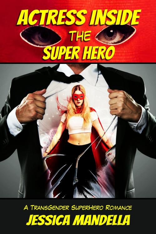 Cover of the book Actress Inside the Super Hero by Jessica Mandella, Excessica