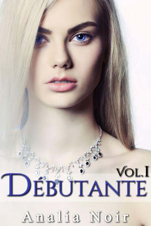 Cover of the book Débutante (Vol. 1) by Analia Noir, Analia Noir