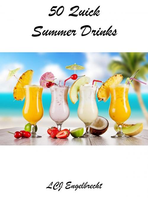Cover of the book 50 Quick Summer Drinks by LCJ Engelbrecht, LCJ Engelbrecht