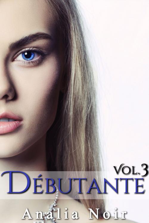 Cover of the book Débutante (Vol. 3) by Analia Noir, Analia Noir