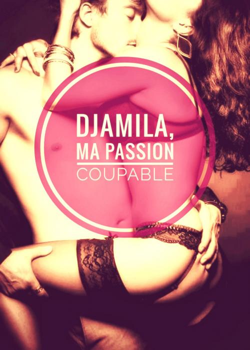 Cover of the book Djamila, Ma passion coupable by Aurore Celosa, Editions Castigo