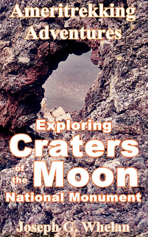 Cover of the book Ameritrekking Adventures: Exploring Craters of the Moon National Monument by Joseph Whelan, Triplanetary Press