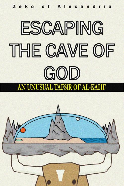 Cover of the book Escaping the Cave of God by Zeko of Alexandria, Zeko of Alexandria