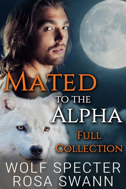 Cover of the book Mated to the Alpha Full Collection by Wolf Specter, Rosa Swann, 5 Times Chaos