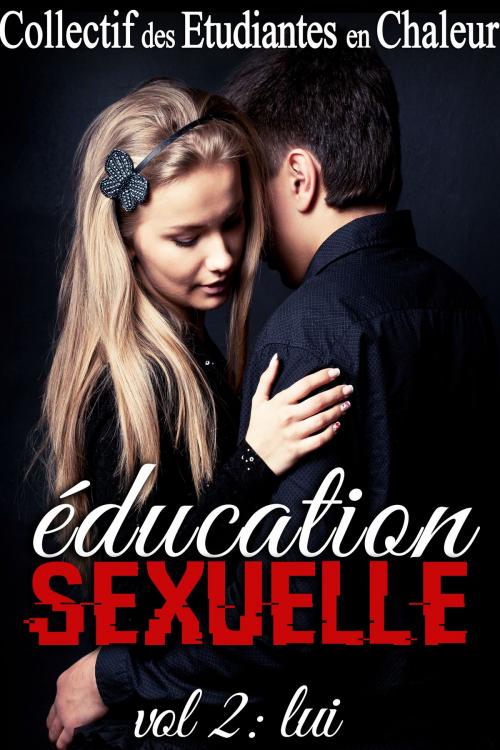 Cover of the book Education SEXUELLE Vol. 2: LUI by Collectif des Étudiantes en Chaleur, Collectif des Étudiantes en Chaleur