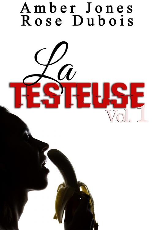 Cover of the book LA TESTEUSE Vol. 1 by Amber Jones, Rose Dubois, Amber Jones