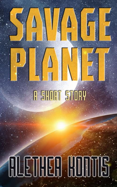 Cover of the book Savage Planet by Alethea Kontis, Alethea Kontis
