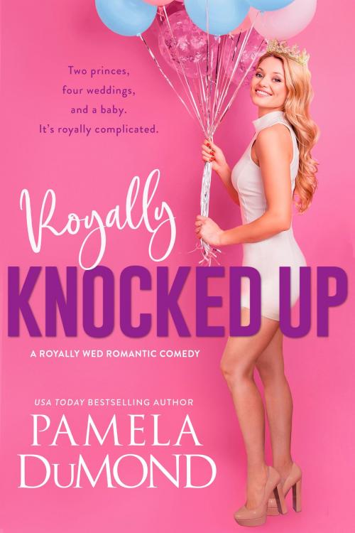 Cover of the book Royally Knocked Up by Pamela DuMond, Pamela DuMond Media