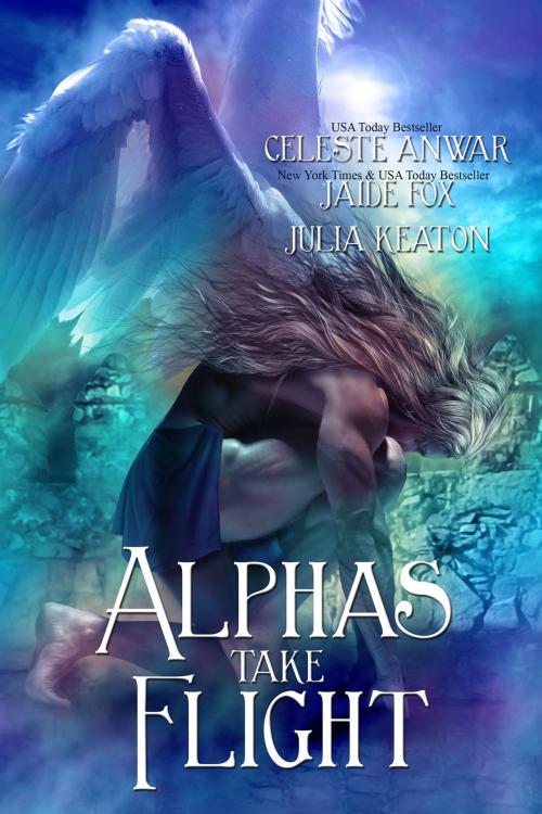 Cover of the book Alphas Take Flight by Jaide Fox, Celeste Anwar, Julia Keaton, AD Publishing