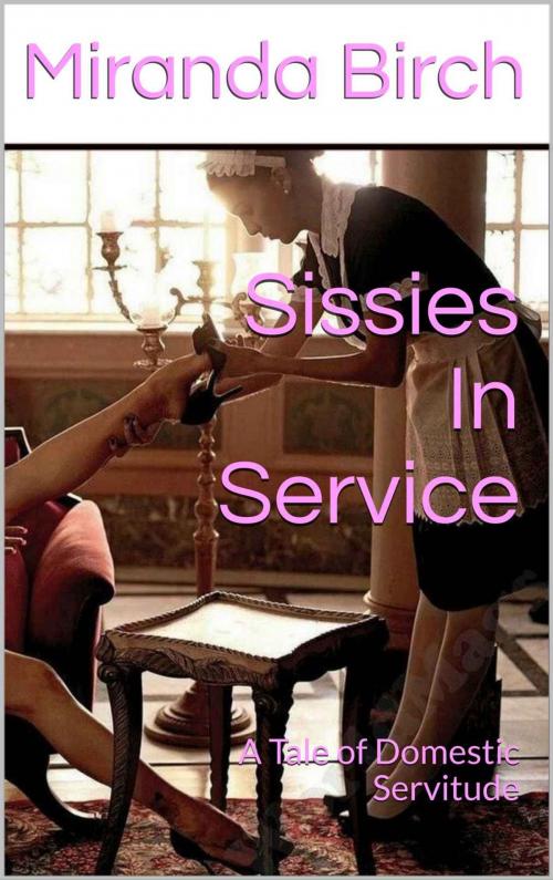 Cover of the book Sissies In Service by Miranda Birch, Birch Books