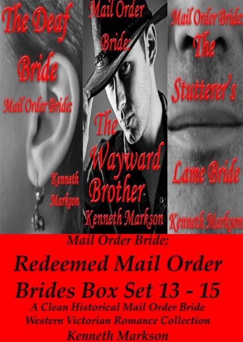 Cover of the book Mail Order Bride: Redeemed Mail Order Brides Box Set - Books 13-15: A Clean Historical Mail Order Bride Western Victorian Romance Collection by KENNETH MARKSON, KENNETH MARKSON
