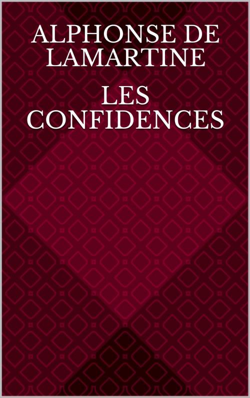Cover of the book Les Confidences by Alphonse de Lamartine, CP