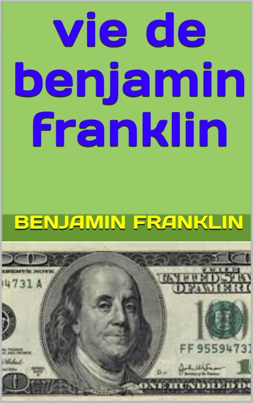 Cover of the book vie de benjamin franklin by benjamin franklin, patrick goualard