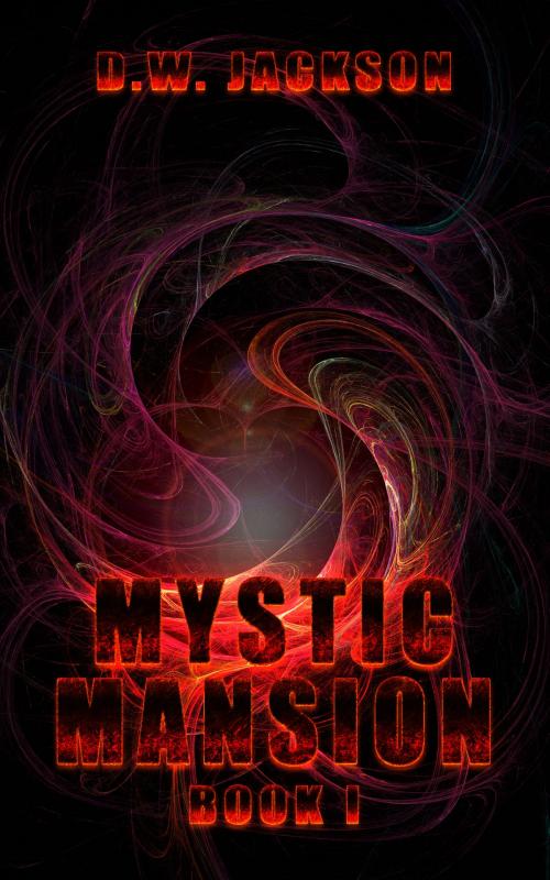 Cover of the book Mystic Mansion book 1 by D.W. Jackson, Jackson Publishing