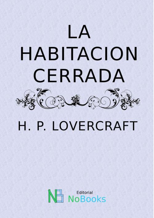 Cover of the book La habitacion cerrada by H P Lovercraft, NoBooks Editorial