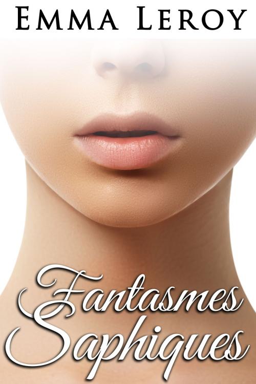 Cover of the book Fantasmes Saphiques by Emma Leroy, Emma Leroy