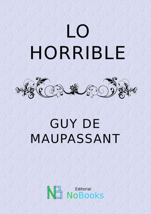 Cover of the book Lo horrible by Guy de Maupassant, NoBooks Editorial