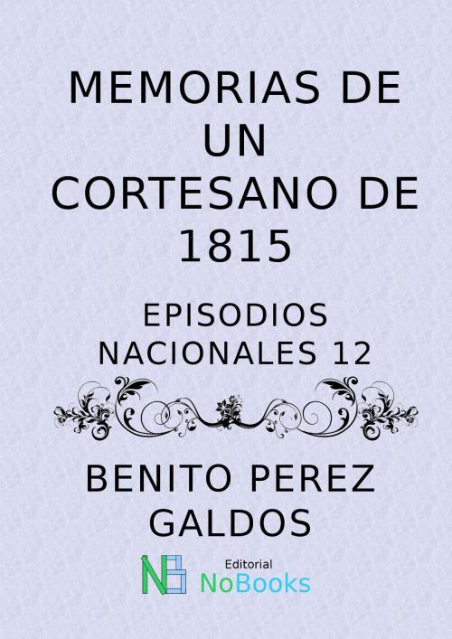 Cover of the book Memorias de un cortesano de 1815 by Benito Perez Galdos, NoBooks Editorial