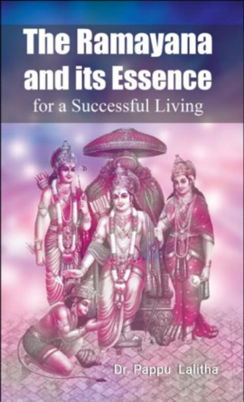 Cover of the book The Ramayana And Its Essence for a successful living by Dr. Pappu Lalitha, onlinegatha