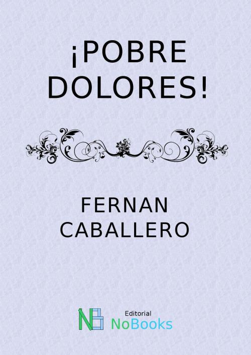 Cover of the book Pobre Dolores by Fernan Caballero, NoBooks Editorial