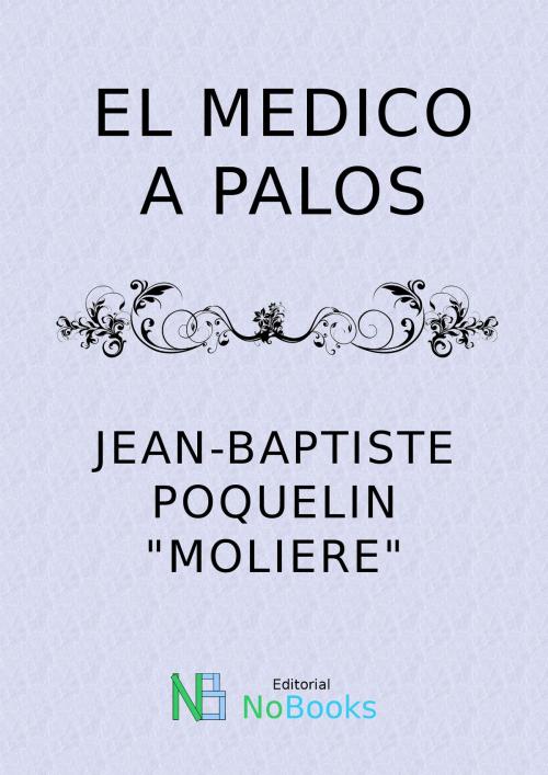 Cover of the book El medico a palos by Moliere, NoBooks Editorial