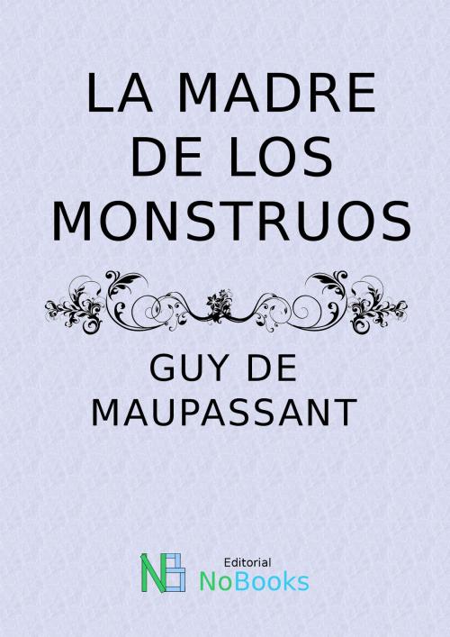 Cover of the book La madre de los monstruos by Guy de Maupassant, NoBooks Editorial