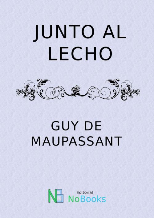 Cover of the book Junto al lecho by Guy de Maupassant, NoBooks Editorial