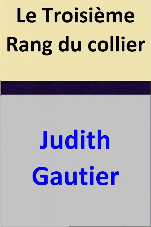 Cover of the book Le Troisième Rang du collier by Judith Gautier, Judith Gautier