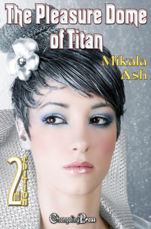 Cover of the book The Pleasure Dome of Titan by Mikala Ash, Changeling Press LLC