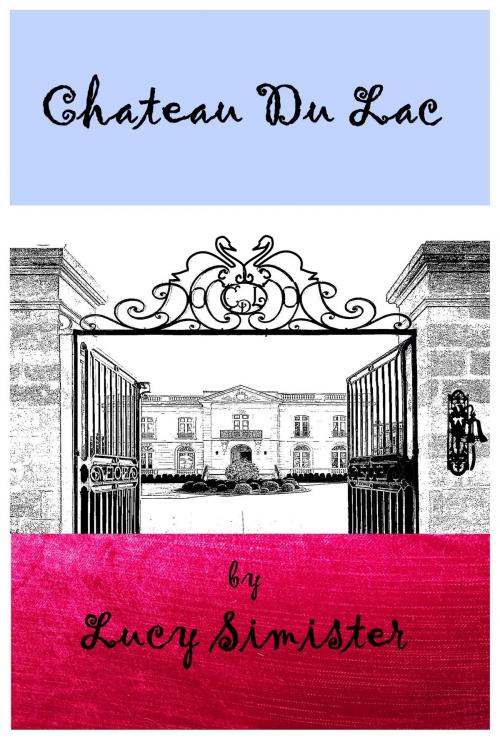 Cover of the book Chateau Du Lac by Lucy Simister, Moorside Publications
