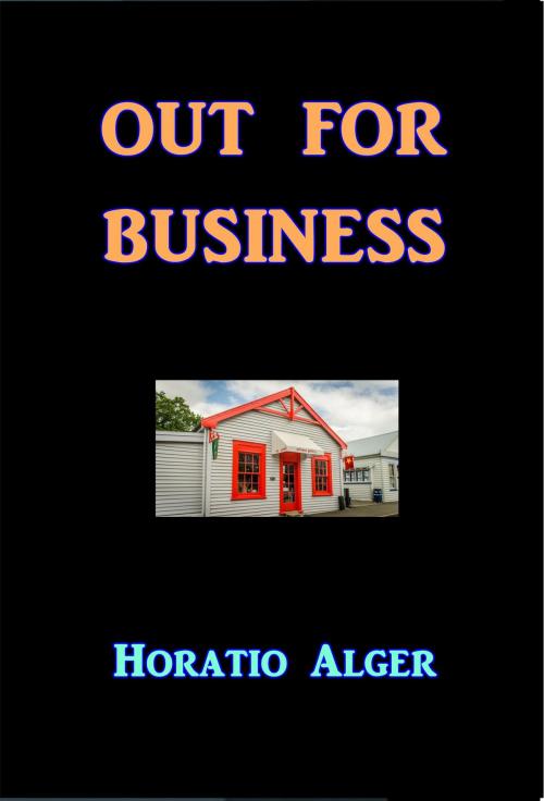 Cover of the book Out for Business by Horatio Alger, Green Bird Press