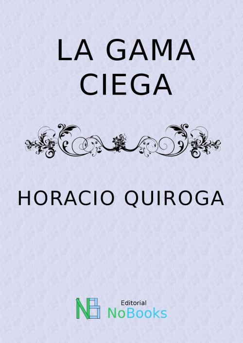 Cover of the book La gama ciega by Horacio Quiroga, NoBooks Editorial