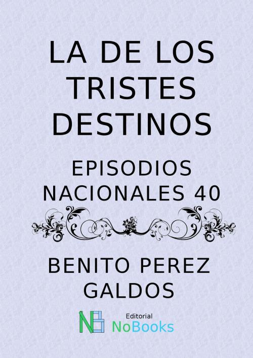 Cover of the book La de los tristes destinos by Benito Perez Galdos, NoBooks Editorial